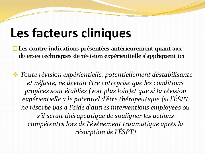 Les facteurs cliniques �Les contre-indications présentées antérieurement quant aux diverses techniques de révision expérientielle