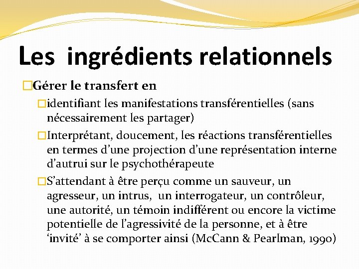 Les ingrédients relationnels �Gérer le transfert en �identifiant les manifestations transférentielles (sans nécessairement les