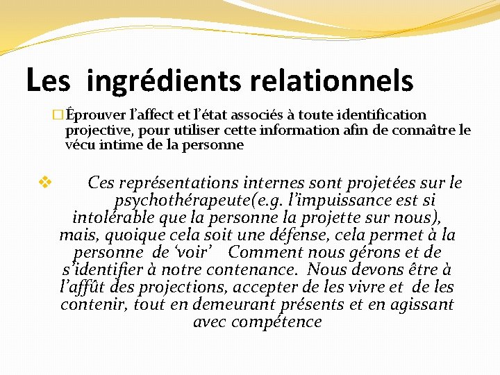 Les ingrédients relationnels �Éprouver l’affect et l’état associés à toute identification projective, pour utiliser