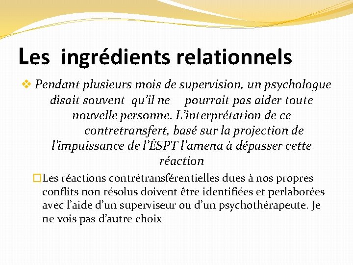 Les ingrédients relationnels v Pendant plusieurs mois de supervision, un psychologue disait souvent qu’il