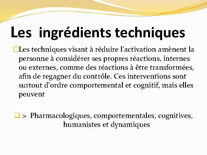 Les ingrédients techniques �Les techniques visant à réduire l’activation amènent la personne à considérer