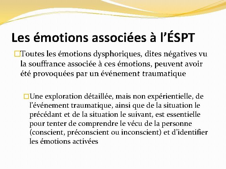 Les émotions associées à l’ÉSPT �Toutes les émotions dysphoriques, dites négatives vu la souffrance