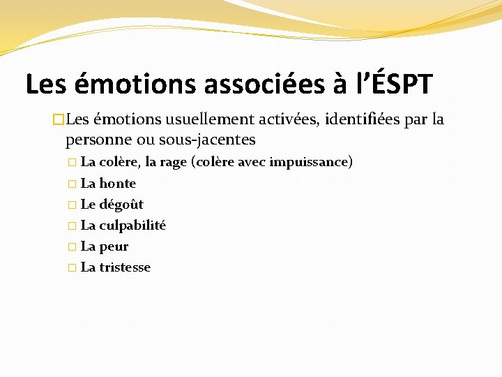 Les émotions associées à l’ÉSPT �Les émotions usuellement activées, identifiées par la personne ou