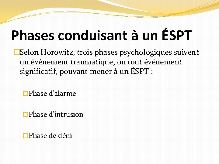 Phases conduisant à un ÉSPT �Selon Horowitz, trois phases psychologiques suivent un événement traumatique,