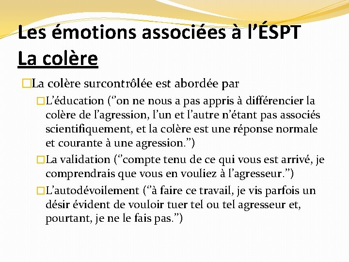 Les émotions associées à l’ÉSPT La colère �La colère surcontrôlée est abordée par �L’éducation