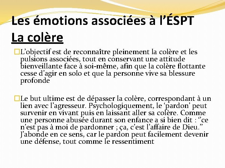 Les émotions associées à l’ÉSPT La colère �L’objectif est de reconnaître pleinement la colère