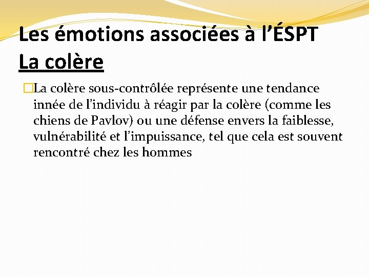 Les émotions associées à l’ÉSPT La colère �La colère sous-contrôlée représente une tendance innée