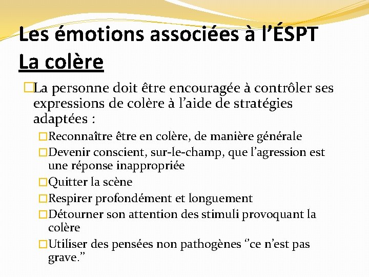 Les émotions associées à l’ÉSPT La colère �La personne doit être encouragée à contrôler