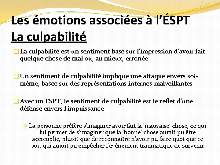 Les émotions associées à l’ÉSPT La culpabilité �La culpabilité est un sentiment basé sur
