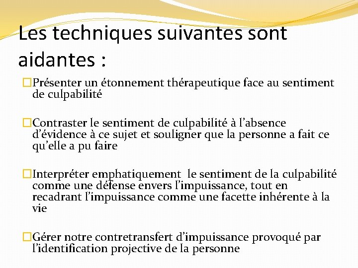 Les techniques suivantes sont aidantes : �Présenter un étonnement thérapeutique face au sentiment de