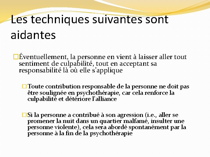 Les techniques suivantes sont aidantes �Éventuellement, la personne en vient à laisser aller tout