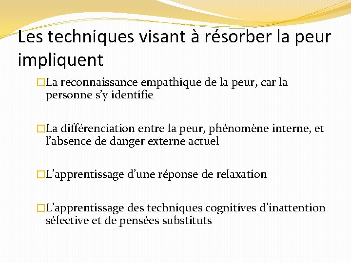 Les techniques visant à résorber la peur impliquent �La reconnaissance empathique de la peur,