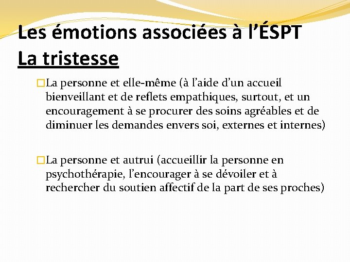 Les émotions associées à l’ÉSPT La tristesse �La personne et elle-même (à l’aide d’un