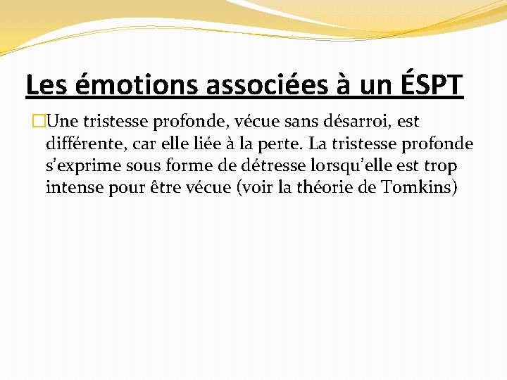 Les émotions associées à un ÉSPT �Une tristesse profonde, vécue sans désarroi, est différente,