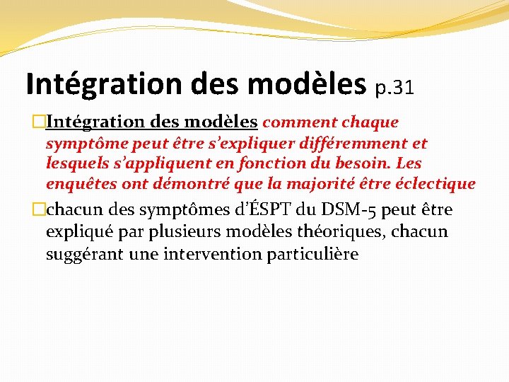 Intégration des modèles p. 31 �Intégration des modèles comment chaque symptôme peut être s’expliquer