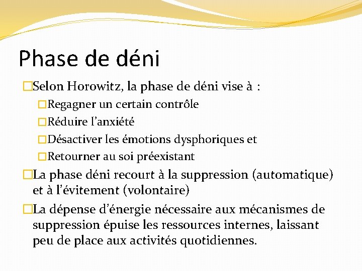 Phase de déni �Selon Horowitz, la phase de déni vise à : �Regagner un
