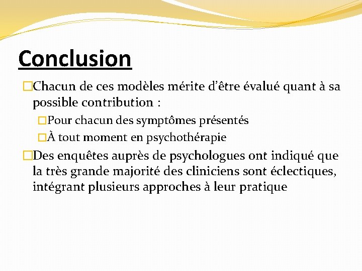 Conclusion �Chacun de ces modèles mérite d’être évalué quant à sa possible contribution :