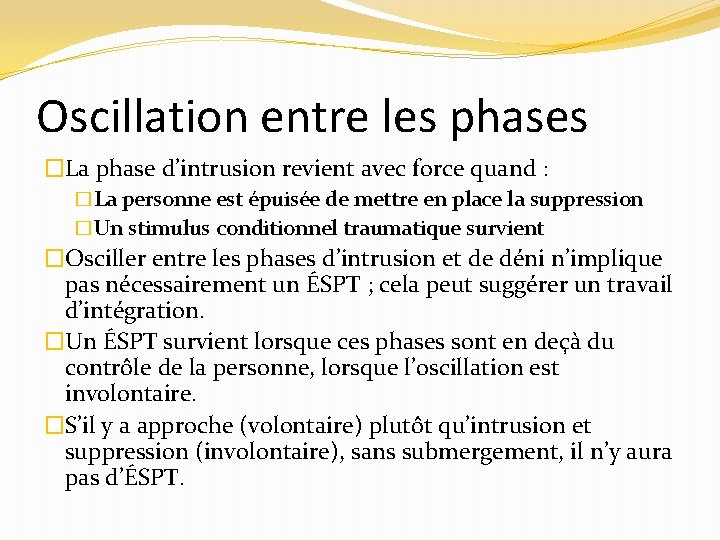 Oscillation entre les phases �La phase d’intrusion revient avec force quand : �La personne
