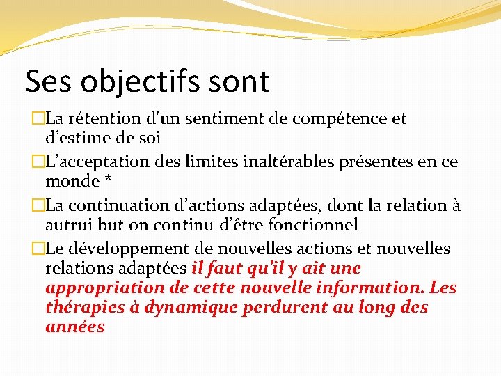 Ses objectifs sont �La rétention d’un sentiment de compétence et d’estime de soi �L’acceptation