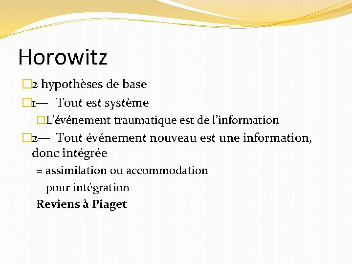 Horowitz � 2 hypothèses de base � 1— Tout est système �L’événement traumatique est