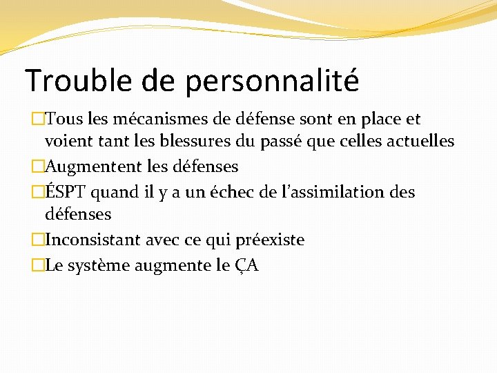 Trouble de personnalité �Tous les mécanismes de défense sont en place et voient tant