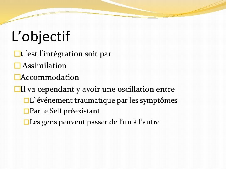 L’objectif �C’est l’intégration soit par � Assimilation �Accommodation �Il va cependant y avoir une