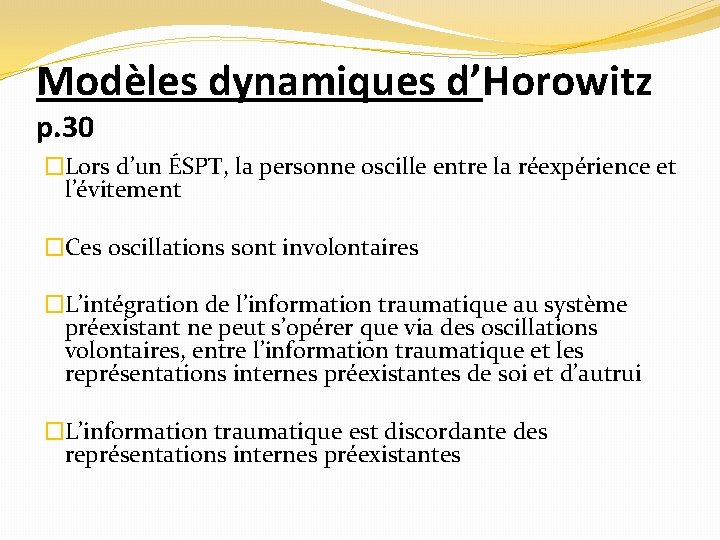 Modèles dynamiques d’Horowitz p. 30 �Lors d’un ÉSPT, la personne oscille entre la réexpérience