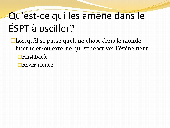 Qu'est-ce qui les amène dans le ÉSPT à osciller? �Lorsqu’il se passe quelque chose