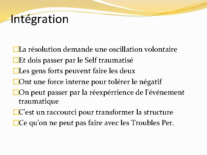 Intégration �La résolution demande une oscillation volontaire �Et dois passer par le Self traumatisé