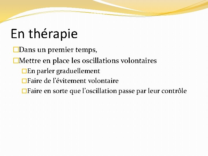 En thérapie �Dans un premier temps, �Mettre en place les oscillations volontaires �En parler