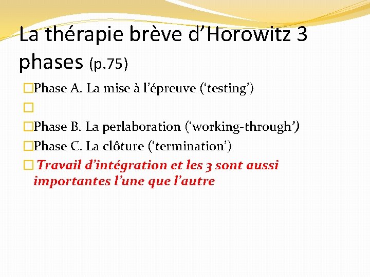 La thérapie brève d’Horowitz 3 phases (p. 75) �Phase A. La mise à l’épreuve