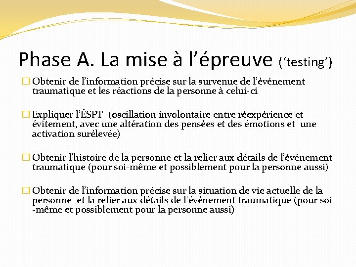 Phase A. La mise à l’épreuve (‘testing’) � Obtenir de l’information précise sur la