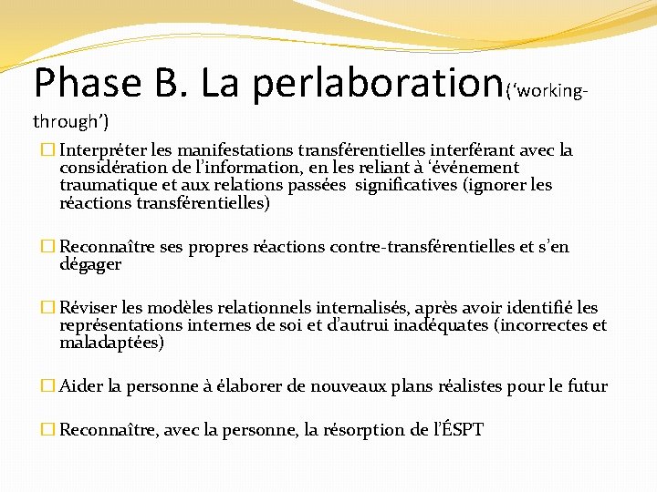 Phase B. La perlaboration(‘workingthrough’) � Interpréter les manifestations transférentielles interférant avec la considération de