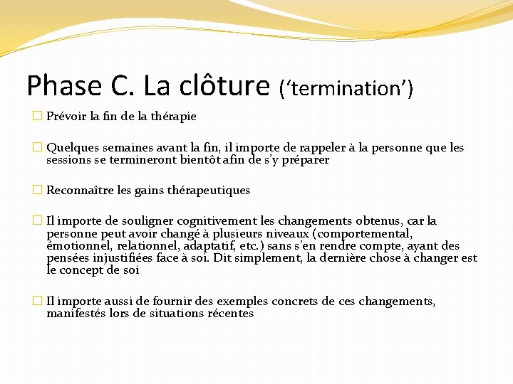Phase C. La clôture (‘termination’) � Prévoir la fin de la thérapie � Quelques