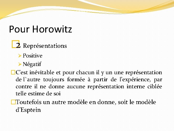 Pour Horowitz � 2 Représentations Ø Positive Ø Négatif �C’est inévitable et pour chacun