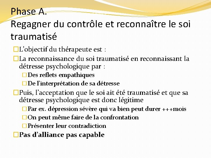 Phase A. Regagner du contrôle et reconnaître le soi traumatisé �L’objectif du thérapeute est