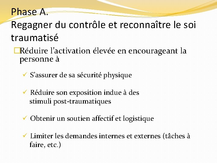 Phase A. Regagner du contrôle et reconnaître le soi traumatisé �Réduire l’activation élevée en
