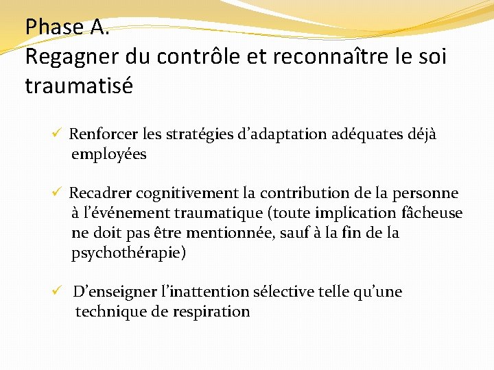 Phase A. Regagner du contrôle et reconnaître le soi traumatisé ü Renforcer les stratégies