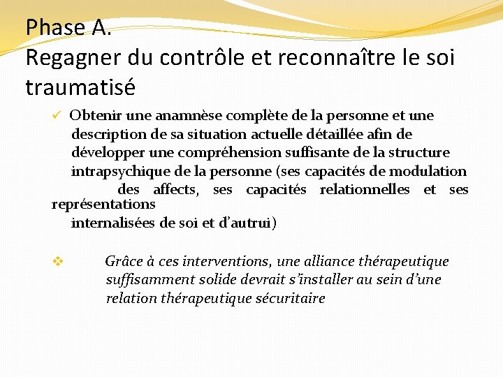 Phase A. Regagner du contrôle et reconnaître le soi traumatisé ü Obtenir une anamnèse
