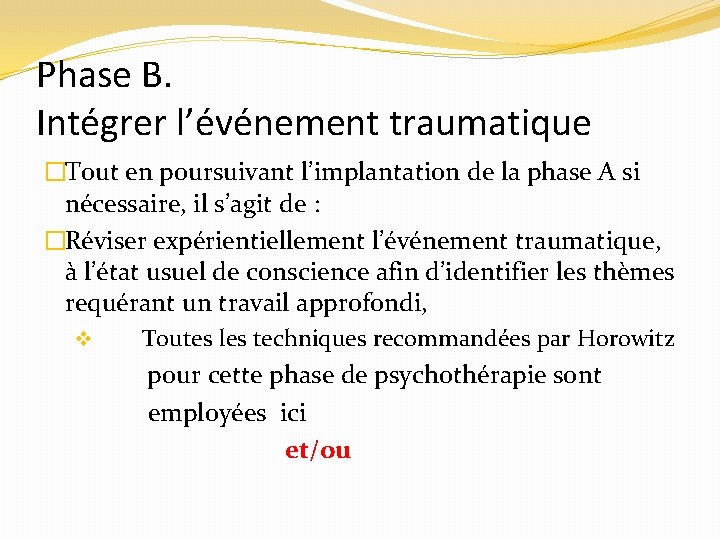 Phase B. Intégrer l’événement traumatique �Tout en poursuivant l’implantation de la phase A si