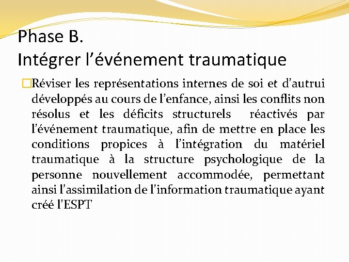 Phase B. Intégrer l’événement traumatique �Réviser les représentations internes de soi et d’autrui développés