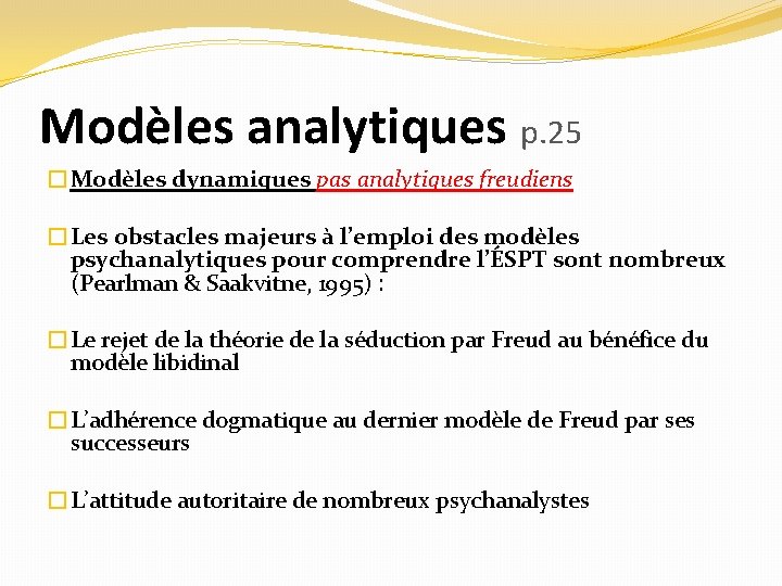 Modèles analytiques p. 25 �Modèles dynamiques pas analytiques freudiens �Les obstacles majeurs à l’emploi