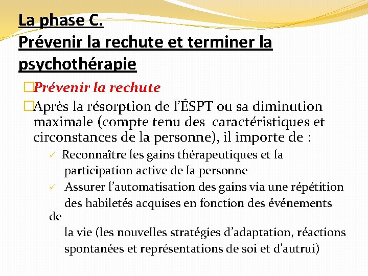 La phase C. Prévenir la rechute et terminer la psychothérapie �Prévenir la rechute �Après