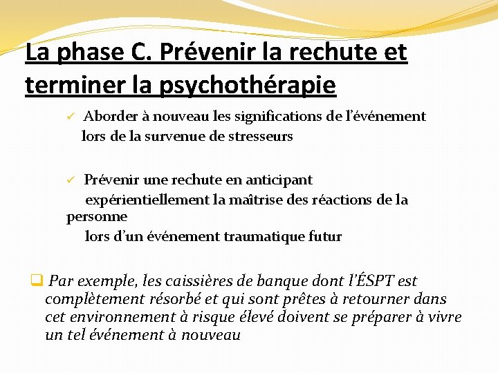La phase C. Prévenir la rechute et terminer la psychothérapie Aborder à nouveau les