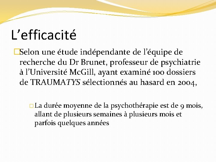 L’efficacité �Selon une étude indépendante de l’équipe de recherche du Dr Brunet, professeur de