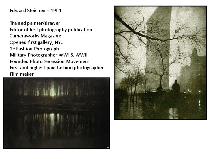Edward Steichen – 1904 Trained painter/drawer Editor of first photography publication – Cameraworks Magazine