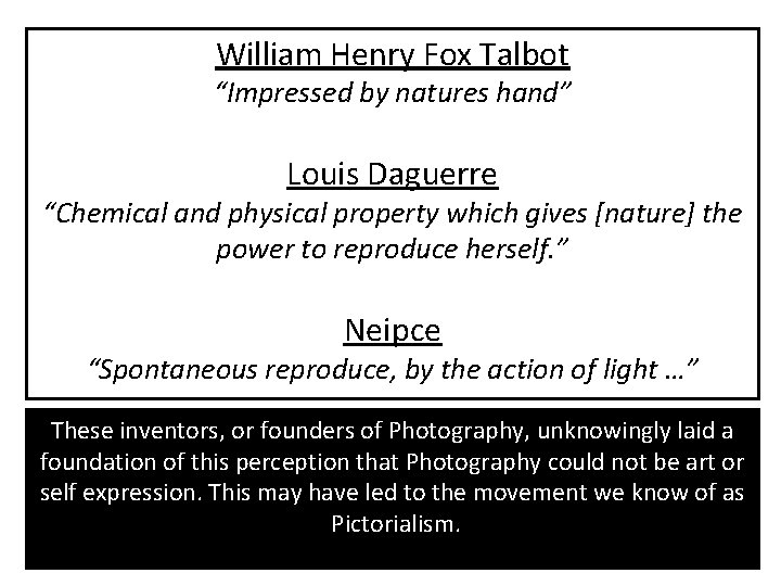 William Henry Fox Talbot “Impressed by natures hand” Louis Daguerre “Chemical and physical property