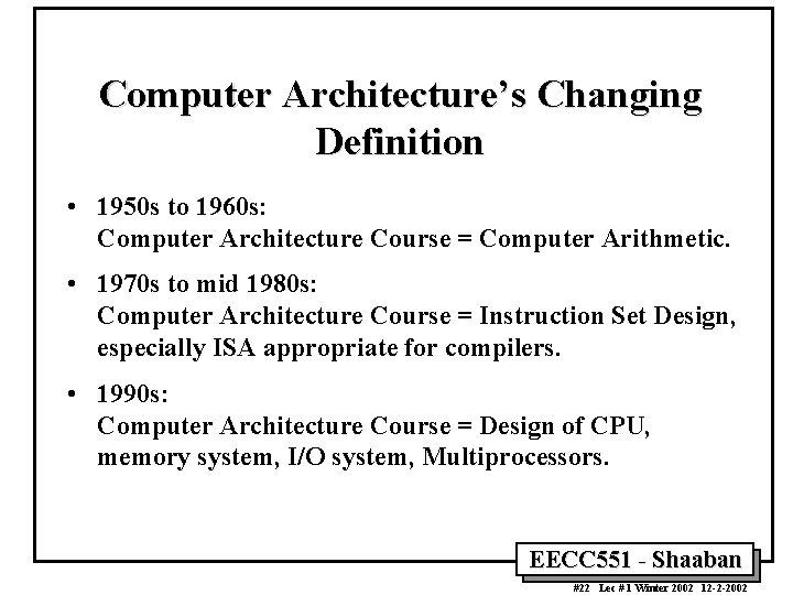 Computer Architecture’s Changing Definition • 1950 s to 1960 s: Computer Architecture Course =