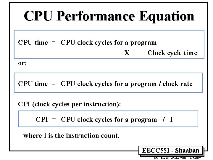 CPU Performance Equation CPU time = CPU clock cycles for a program X Clock