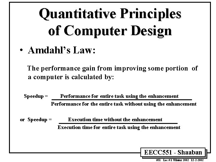 Quantitative Principles of Computer Design • Amdahl’s Law: The performance gain from improving some